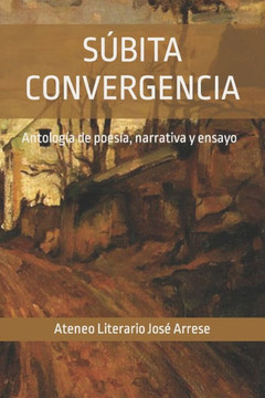 Súbita convergencia: Antología de poesía, narrativa y ensayo