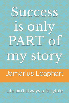 Success is only PART of my story: Life ain't always a fairytale