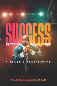 Success Is Yours, No Excuses: A Coach's Perspective