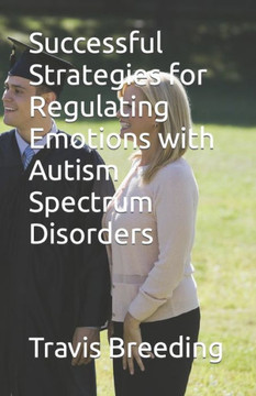 Successful Strategies for Regulating Emotions with Autism Spectrum Disorders