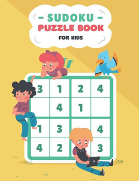 Sudoku Puzzle Book For Kids Ages 6-12: 900 Easy to Hard Sudoku Puzzles For Kids And Beginners 4x4, 6x6 and 9x9, With Solutions