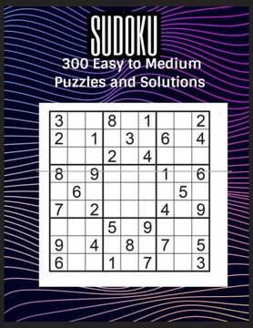 Sudoku: 300 Easy to Medium Puzzles and Solutions