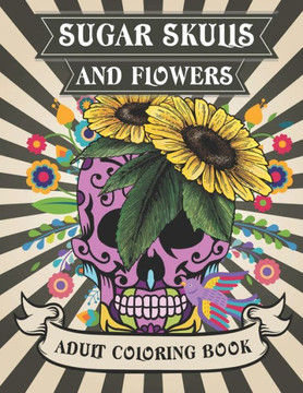 Sugar Skulls and Flowers: Sugar Skulls With Intricate Floral Designs