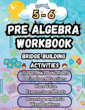 Summer Math Pre Algebra Workbook Grade 5-6 Bridge Building Activities: 5th to 6th Grade Summer Pre Algebra Essential Skills Practice Worksheets