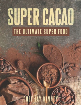 Super Cacao: The Ultimate Super Food