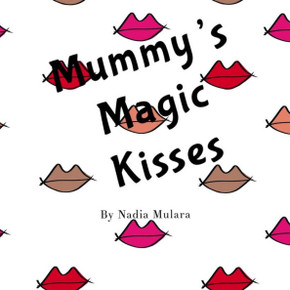 Mummy'S Magic Kisses: A Fun Rhyming Picture Book For Children Aged 3-8
