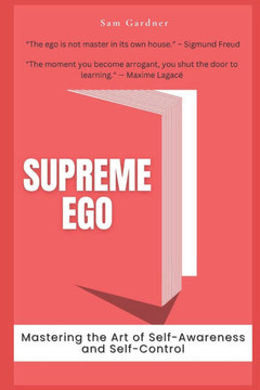 Supreme Ego: Mastering the Art of Self-Awareness and Self-Control