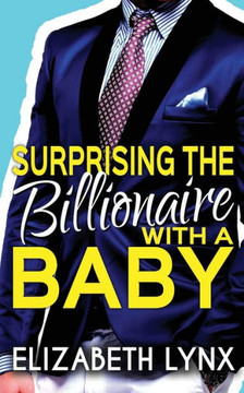 Surprising the Billionaire with a Baby Surprising the Billionaire with a Baby
