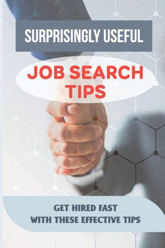 Surprisingly Useful Job Search Tips: Get Hired Fast With These Effective Tips: Online Search Advice