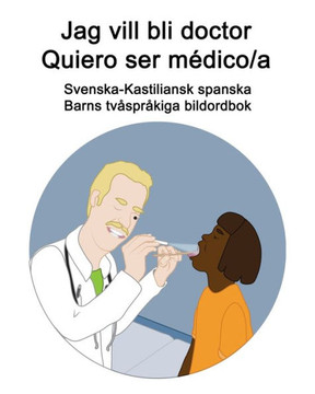 Svenska-Kastiliansk spanska Jag vill bli doctor - Quiero ser médico/a Barns tvåspråkiga bildordbok