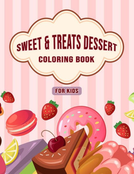 Sweet & Treats Dessert Coloring Book For Kids: Amazing Collection of Dessert Designs for Kids, Beautiful illustration ( Cupcakes, Ice Cream, Pancakes,