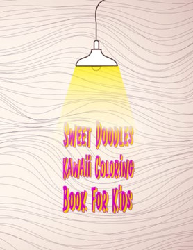 Sweet Doodles Kawaii Coloring Book For Kids: Art Book Of Adorable Things