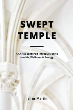 Swept Temple: A Christ-centered Introduction to Health, Wellness & Energy