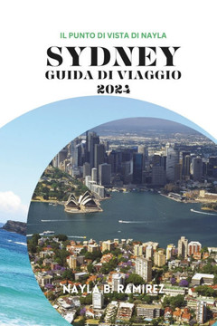 Sydney Guida Di Viaggio 2024: Una guida completa per creare la tua vacanza perfetta nella città portuale