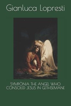 Sympònia the Angel Who Consoled Jesus in Gethsemane