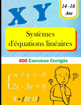 Systèmes d'Équations Linéaires: 600 Exercices Corrigés (14-16 ans)