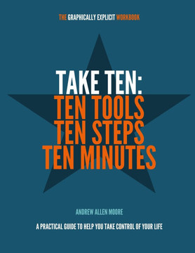 Take Ten: Ten Tools, Ten Steps, Ten Minutes: A practical guide to help you take control of your life