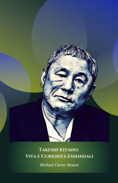 Takeshi Kitano: Vita e Curiosità Essenziali: Il tributo ufficiale al genio poliedrico del cinema e della cultura giapponese