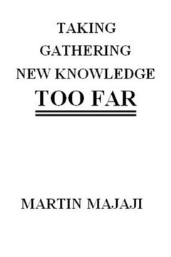 Taking Gathering New Knowledge Too Far
