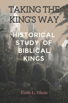 Taking the King's Way: Historical Study of Biblical Kings