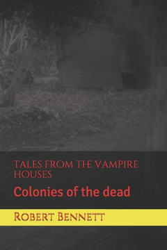 Tales from the vampire houses: Colonies of the dead