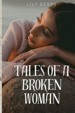 Tales of a Broken Woman: Journeying Through Pain, Healing, and Self-Discovery