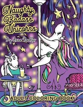 Naughty Badass Unicorns Adult Coloring Book: A Fun-Filled Book For You To Color, That'S Just A Little Bit Naughty With A Lot Of Laughs! (Naughty Creatures - Funny Coloring Books) Naughty Badass Unicorns Adult Coloring Book: A Fun-Filled Book For You To Color, That'S Just A Little Bit Naughty With A Lot Of Laughs! (Naughty Creatures - Funny Coloring Books)