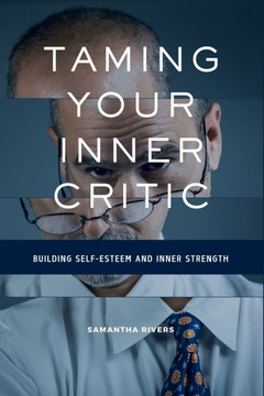 Taming Your Inner Critic: Building Self-Esteem and Inner Strength: Break Free from Self-Criticism and Embrace Your True Worth
