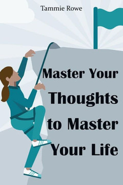 Tammie Rowe-Master Your Thoughts to Master Your Life