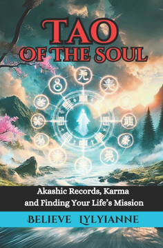 Tao Of The Soul: Akashic Records, Karma, Soul Contracts and Finding Your Life's Mission