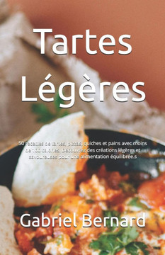 Tartes Légères: 50 recettes de tartes, pizzas, quiches et pains avec moins de 100 calories. Découvrez des créations légères et savoure