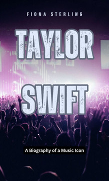 Taylor Swift: A Biography of a Music Icon