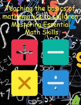 Teaching the basics of mathematics to children: Mastering Essential Math Skills
