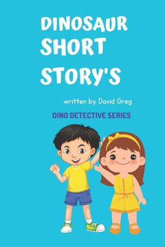 Ten dinosaur short stories for kids 9-12: The Treasure Hunt: A Kid Dinosaur Detective Adventure