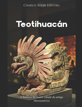 Teotihuacan: A história da maior cidade da antiga Mesoamérica Teotihuacan: A história da maior cidade da antiga Mesoamérica