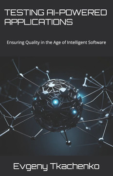 Testing AI-Powered Applications: Ensuring Quality in the Age of Intelligent Software