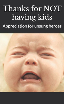 Thanks for NOT having kids: Appreciation for unsung heroes