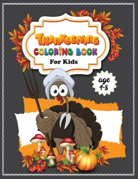 thanksgiving Coloring Book For Kids Ages 4-8: A Collection of Fun and Easy Thanksgiving Coloring Pages for Kids, boys, girls, toddlers and Preschooler