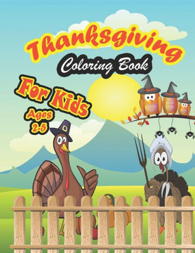 Thanksgiving Coloring Book For Kids, Age 2-5: : A Collection of Coloring Pages For Kids, Toddlers & preschool, with Cute Thanksgiving Things Such as T
