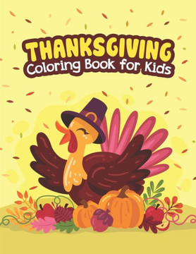Thanksgiving Coloring Book for Kids: A Collection Of 50 Fun And Cute Thanksgiving Coloring Pages For Kids And Toddlers, Collection Of Fun & Original T