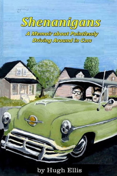 Shenanigans: A Memoir About Pointlessly Driving Around In Cars (Shenanigans And Beyond)