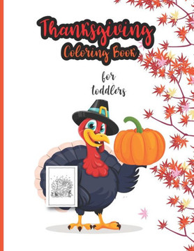 Thanksgiving Coloring Book For Toddlers: 30 Unique Designs with Turkeys Autumn Leaves, Pumpkins and more