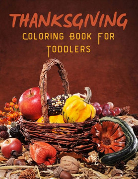 Thanksgiving Coloring Book For Toddlers: Thanksgiving Kids Coloring Book 50 Thanksgiving Holiday Designs Coloring Pages