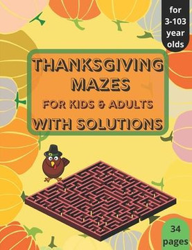 Thanksgiving Mazes - for Kids and Adults - with Solutions: Thanksgiving Activity Book for Kids, Teens and Adults, A Fun Kid & Adults Workbook Game For