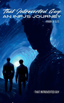 That Introverted Guy: An INFJ's Journey: A Journey of Self-Discovery and Inner Strength