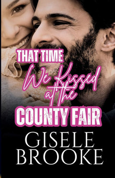 That Time We Kissed at the County Fair: A Sweet Small Town Romance