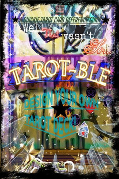 That wasn't so TAROT-ble: Design your own deck & Tarot refrence guide.