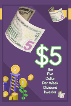 The $5 Per Week Dividend Investor: Time to Get Started