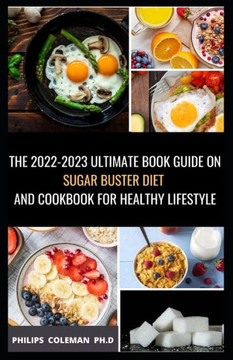 The 2022-2023 Ultimate Book Guide on Sugar Buster Diet and Cookbook for Healthy Lifestyle: Simple and Delicious Sugar Buster Recipes to Loss Weight, R
