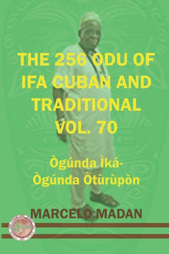 The 256 Odu of Ifa Cuban and Traditional Vol. 70 Ogunda Ika-Ogunda Oturupon